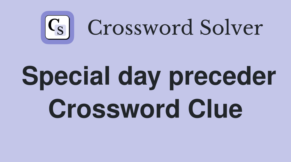 Special day preceder Crossword Clue