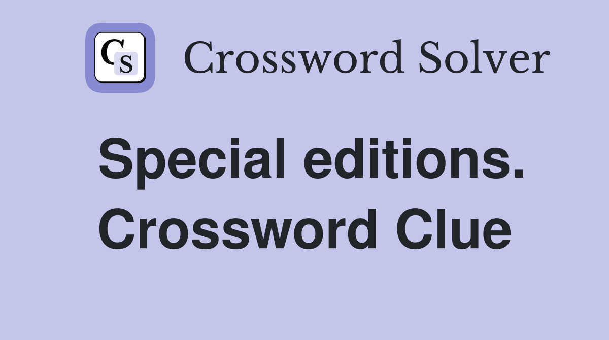 Special editions. Crossword Clue