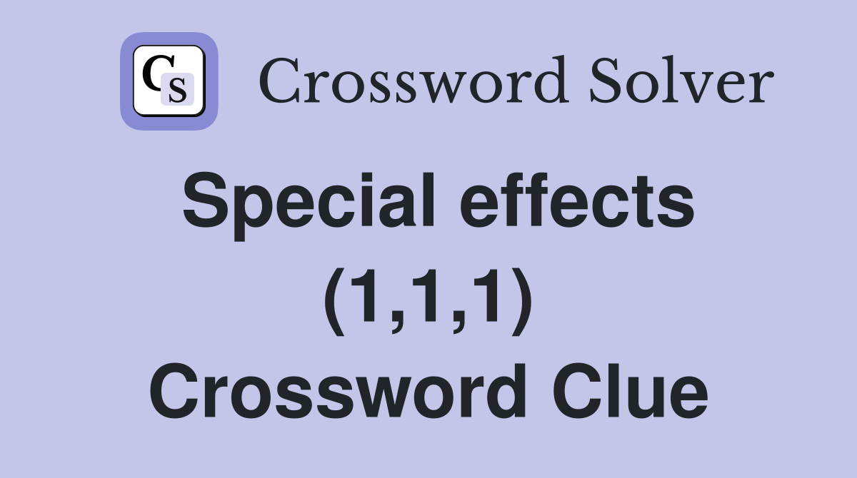 Special effects (1,1,1) Crossword Clue
