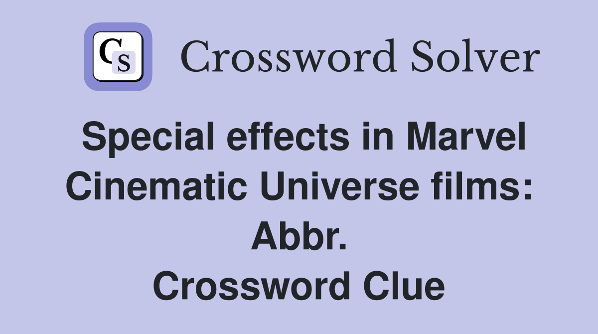Special effects in Marvel Cinematic Universe films: Abbr. Crossword Clue