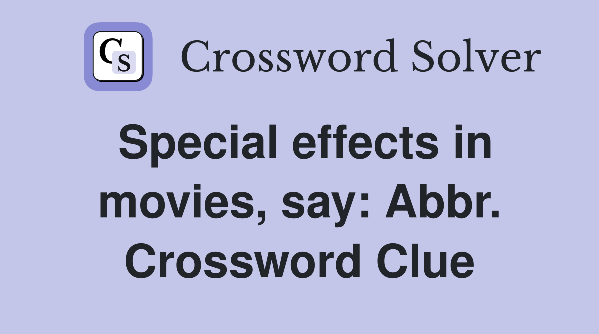 Special effects in movies, say: Abbr. Crossword Clue