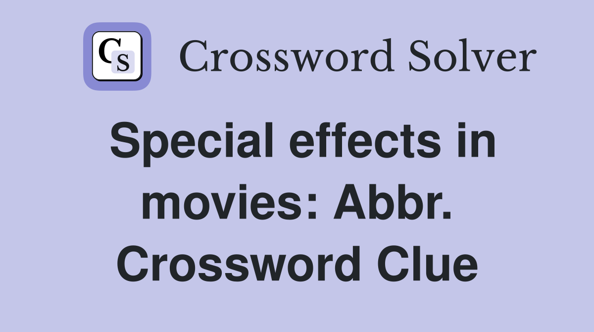 Special effects in movies: Abbr. Crossword Clue