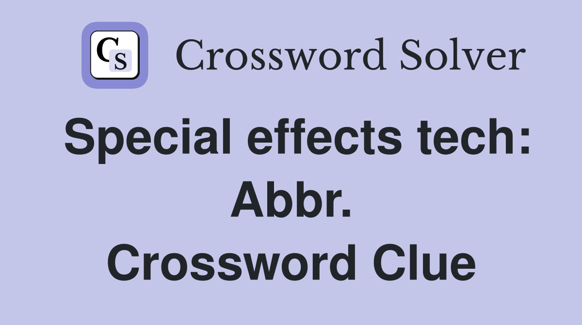 Special effects tech: Abbr. Crossword Clue