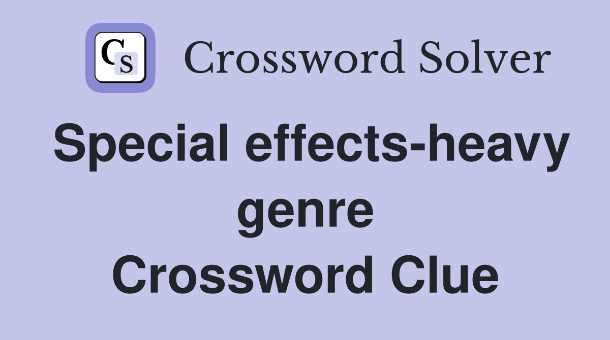 Special effects-heavy genre Crossword Clue