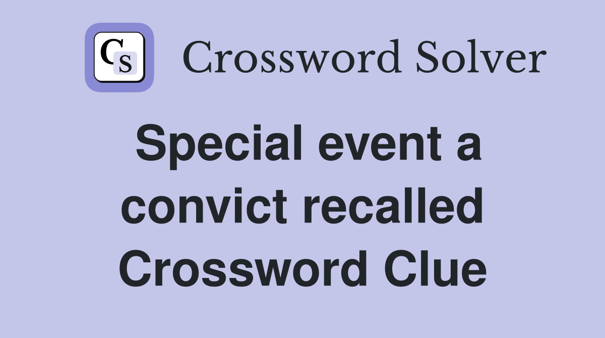 Special event a convict recalled Crossword Clue