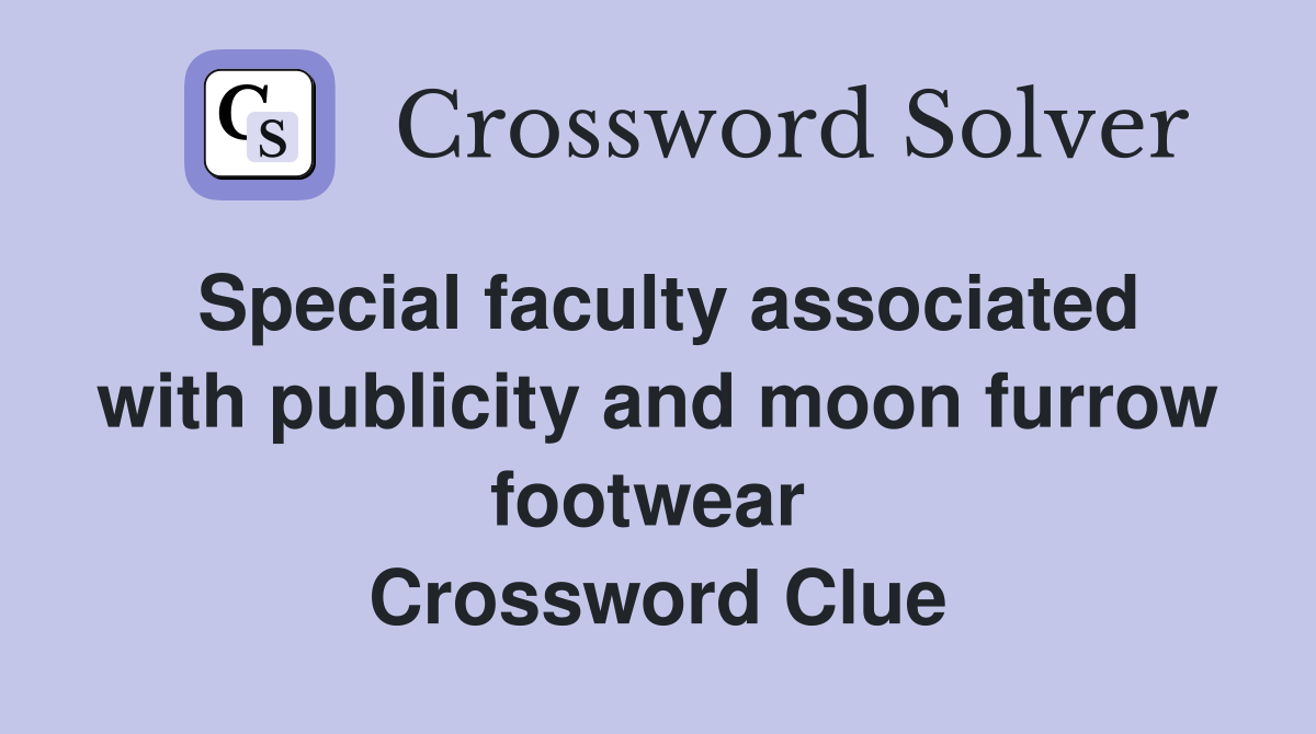 Special faculty associated with publicity and moon furrow footwear  Crossword Clue