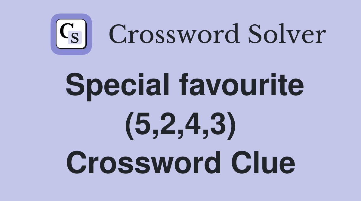 Special favourite (5,2,4,3) Crossword Clue