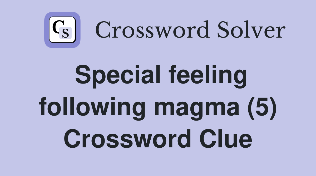 Special feeling following magma (5) Crossword Clue