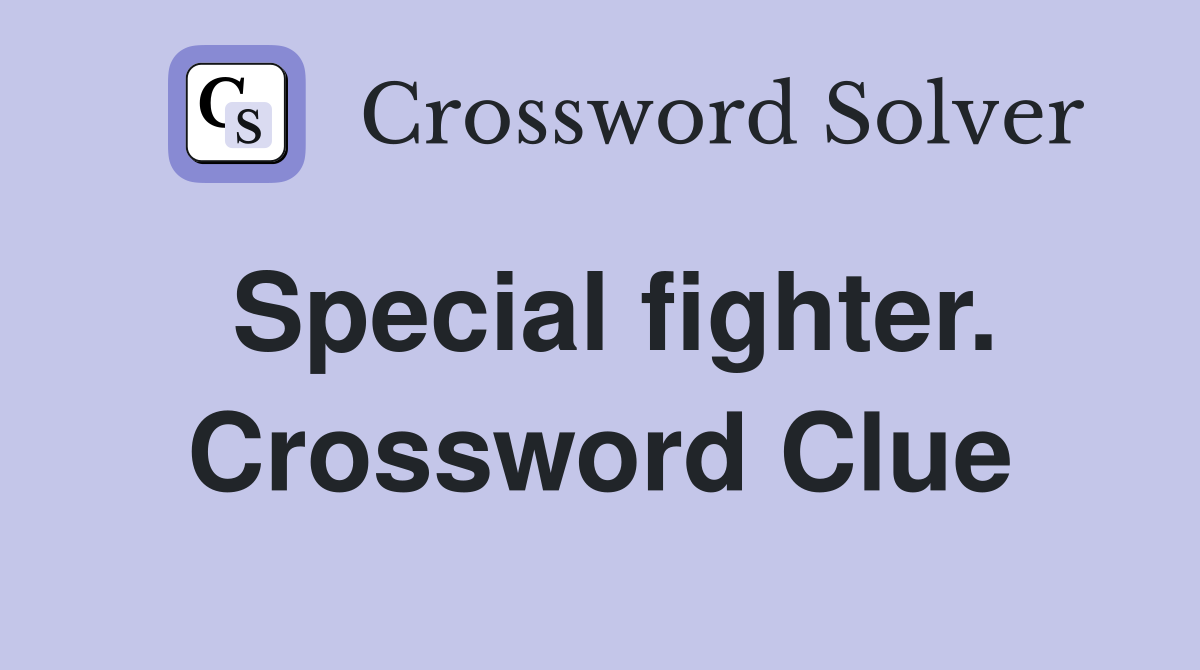 Special fighter. Crossword Clue