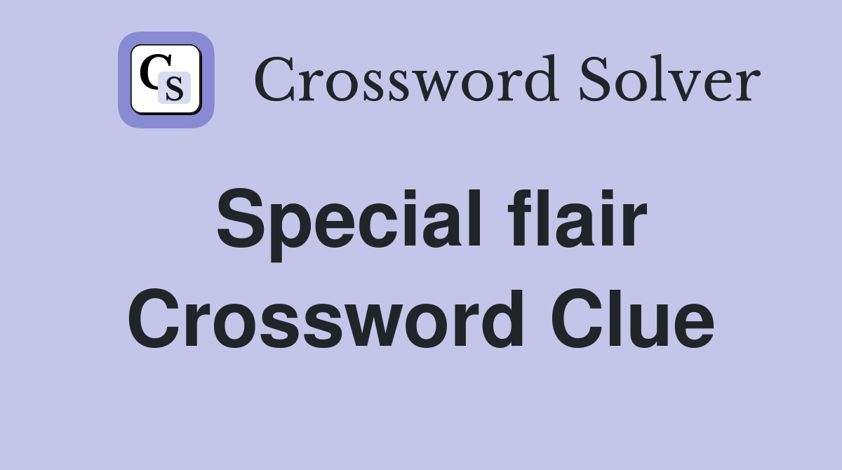 Special flair Crossword Clue Answers Crossword Solver