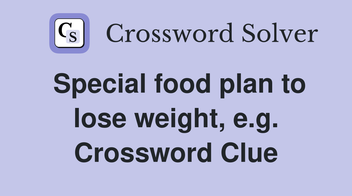 Special food plan to lose weight, e.g. Crossword Clue