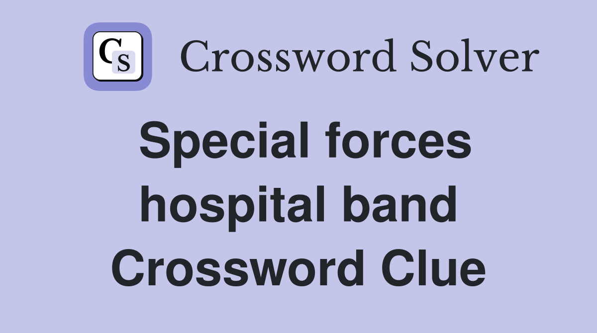 Special forces hospital band Crossword Clue