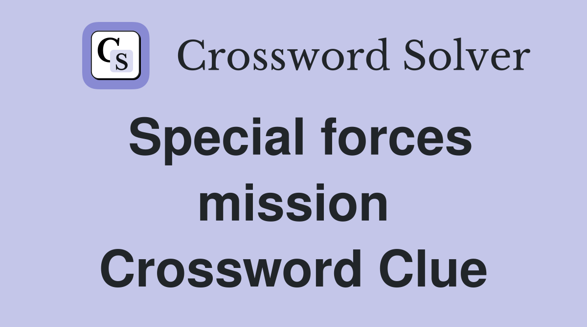 Special forces mission Crossword Clue