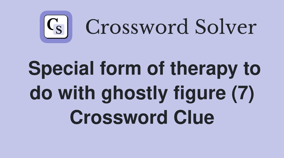 Special form of therapy to do with ghostly figure (7) Crossword Clue
