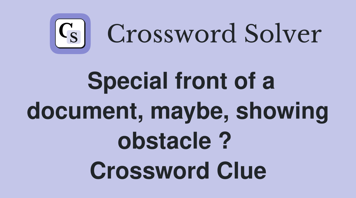 Special front of a document, maybe, showing obstacle ?  Crossword Clue