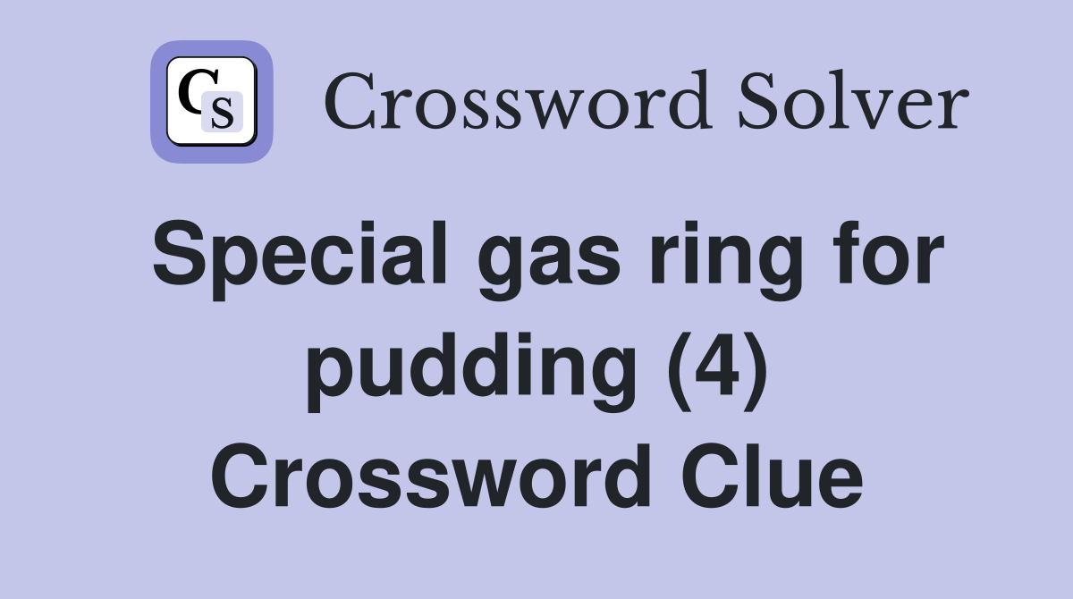 Special gas ring for pudding (4) Crossword Clue