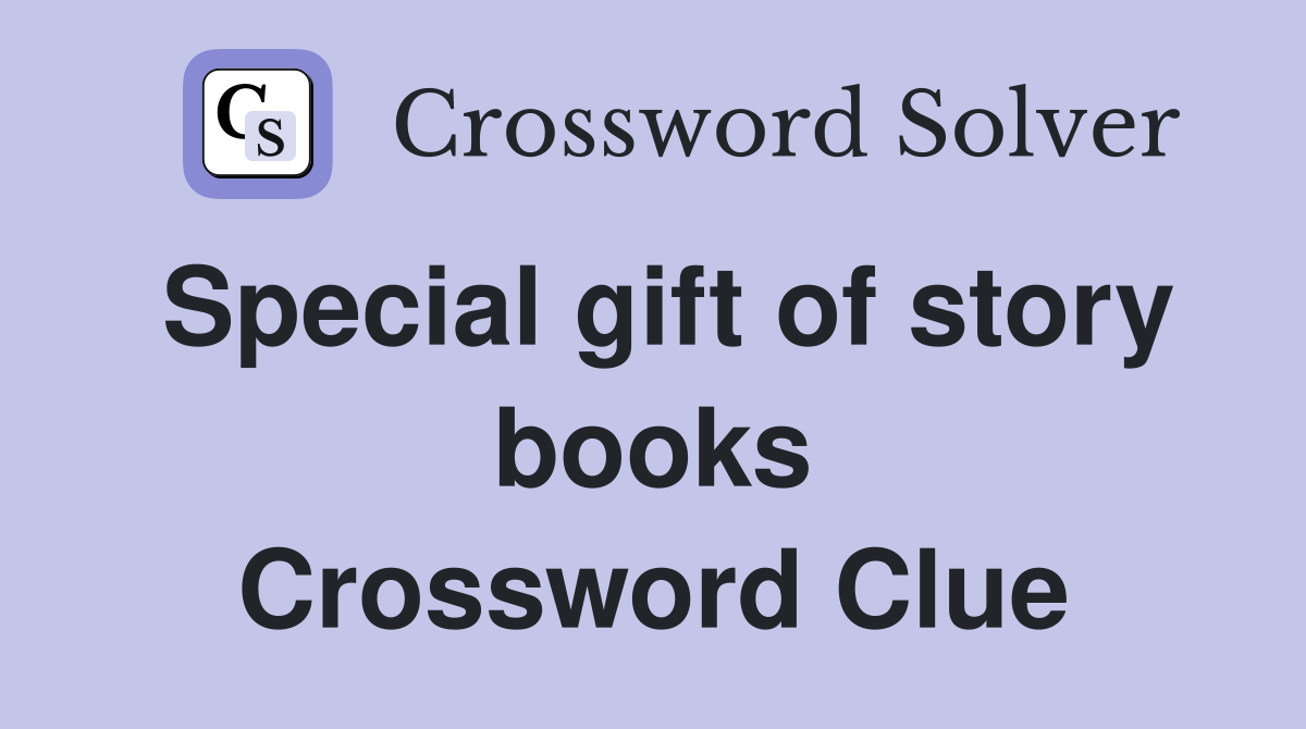 Special gift of story books Crossword Clue