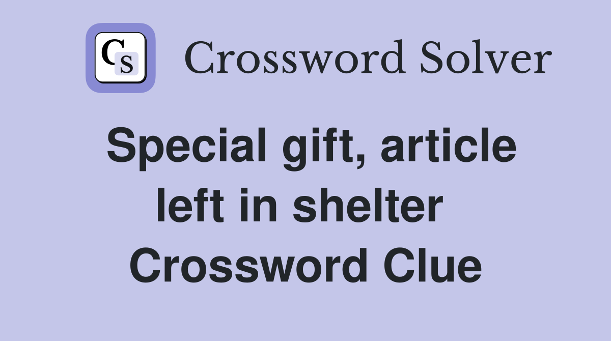 Special gift, article left in shelter  Crossword Clue