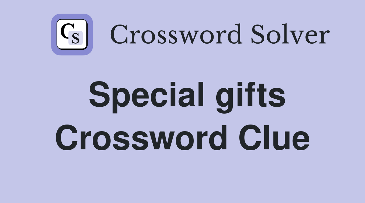 Special gifts Crossword Clue