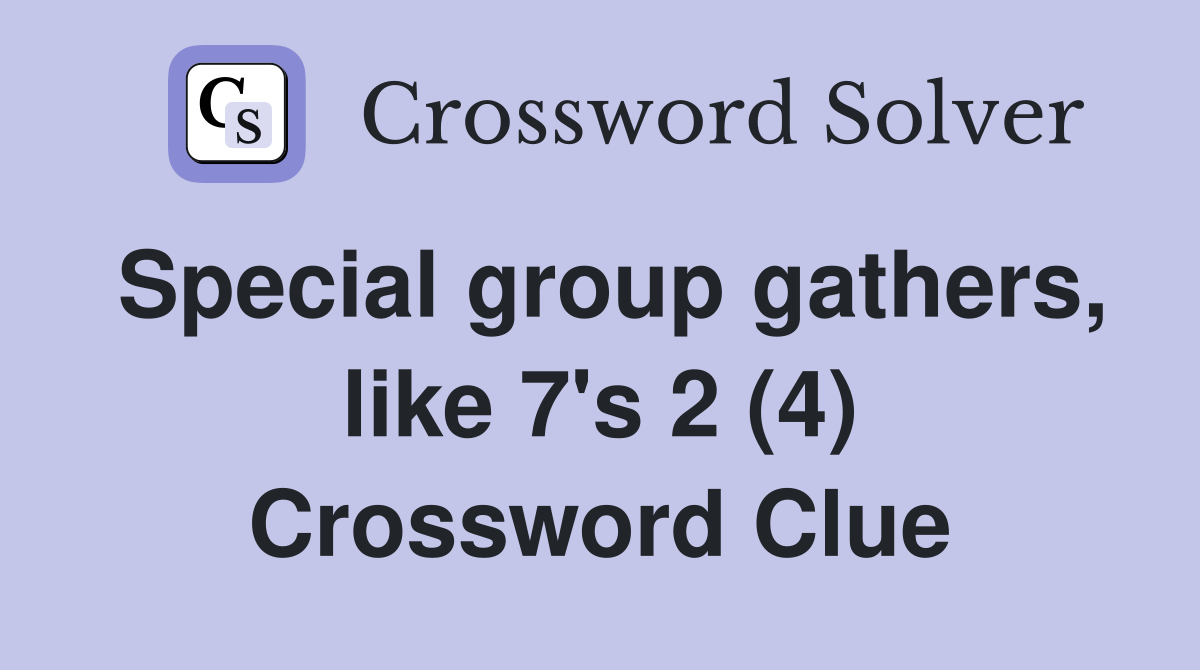 Special group gathers, like 7's 2 (4) Crossword Clue