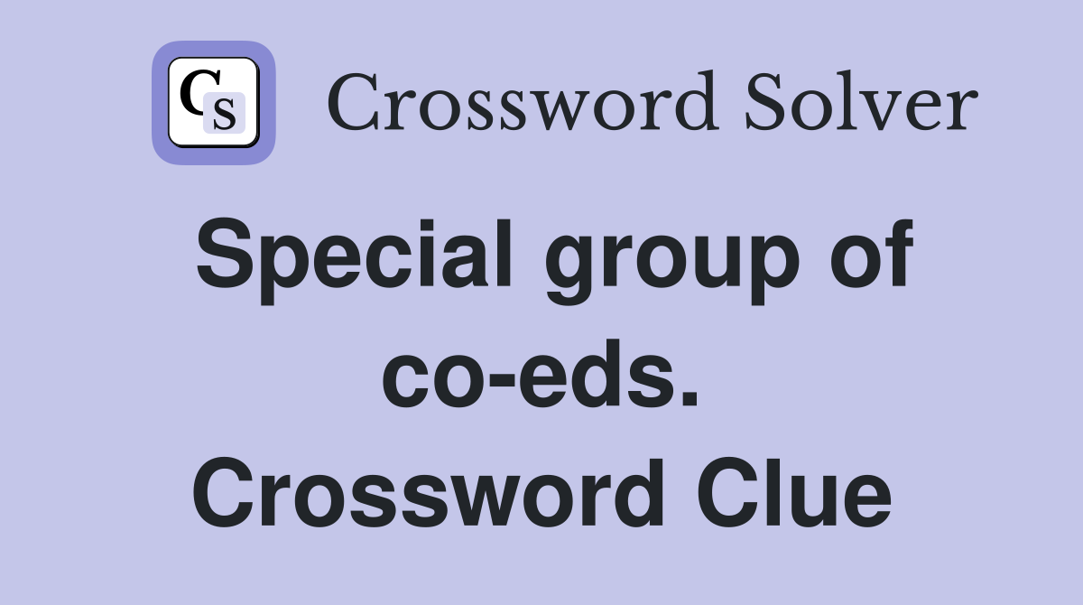 Special group of co-eds. Crossword Clue