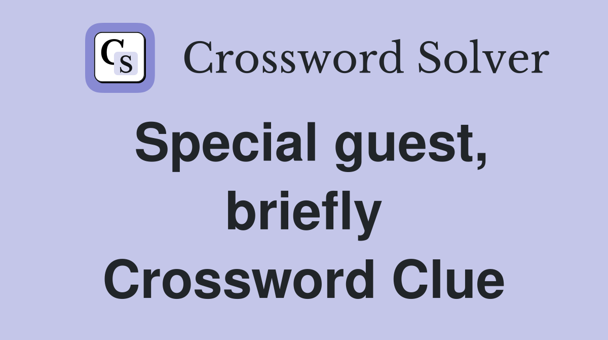 Special guest, briefly Crossword Clue