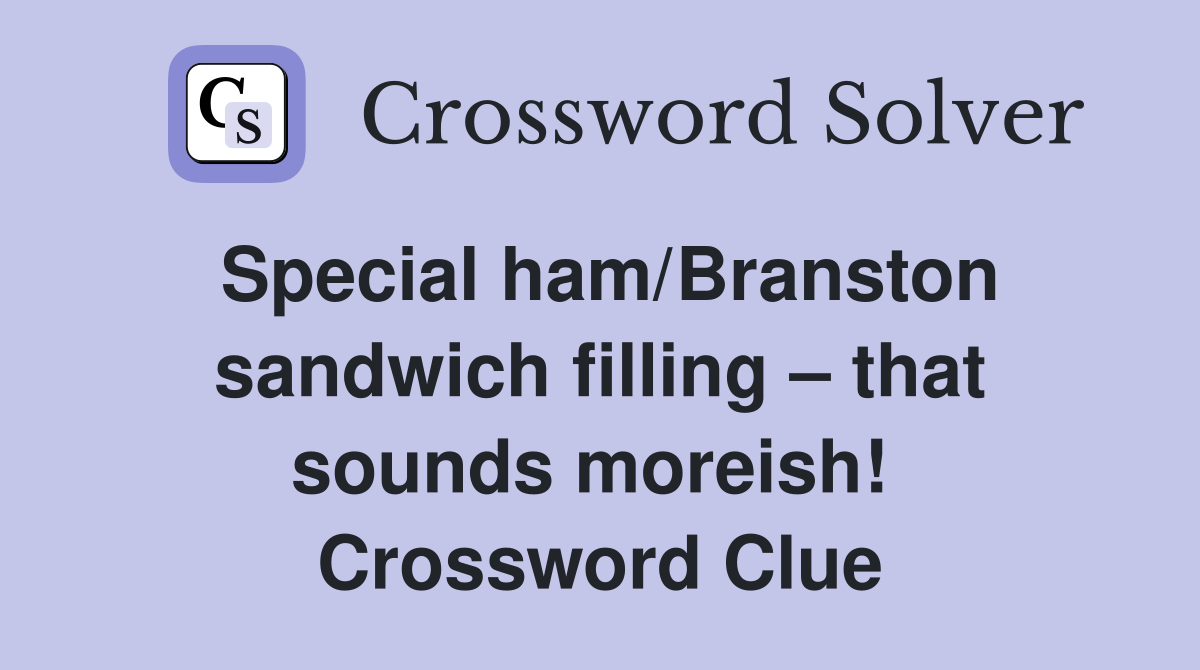 Special ham/Branston sandwich filling – that sounds moreish!  Crossword Clue