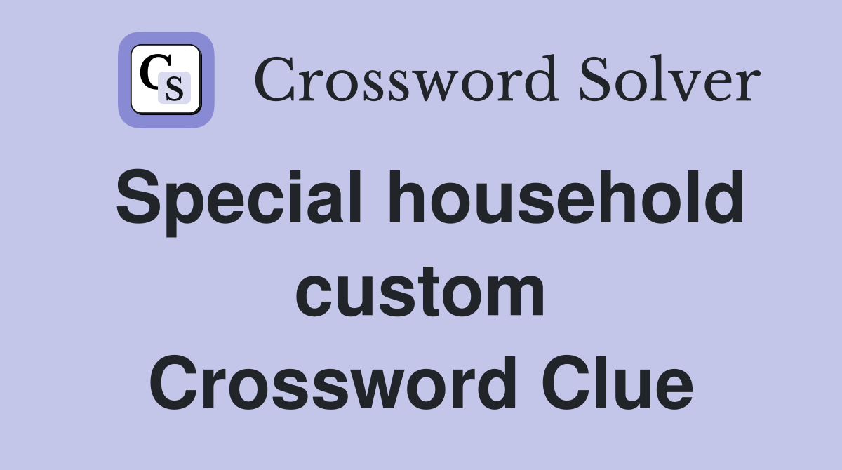 Special household custom Crossword Clue