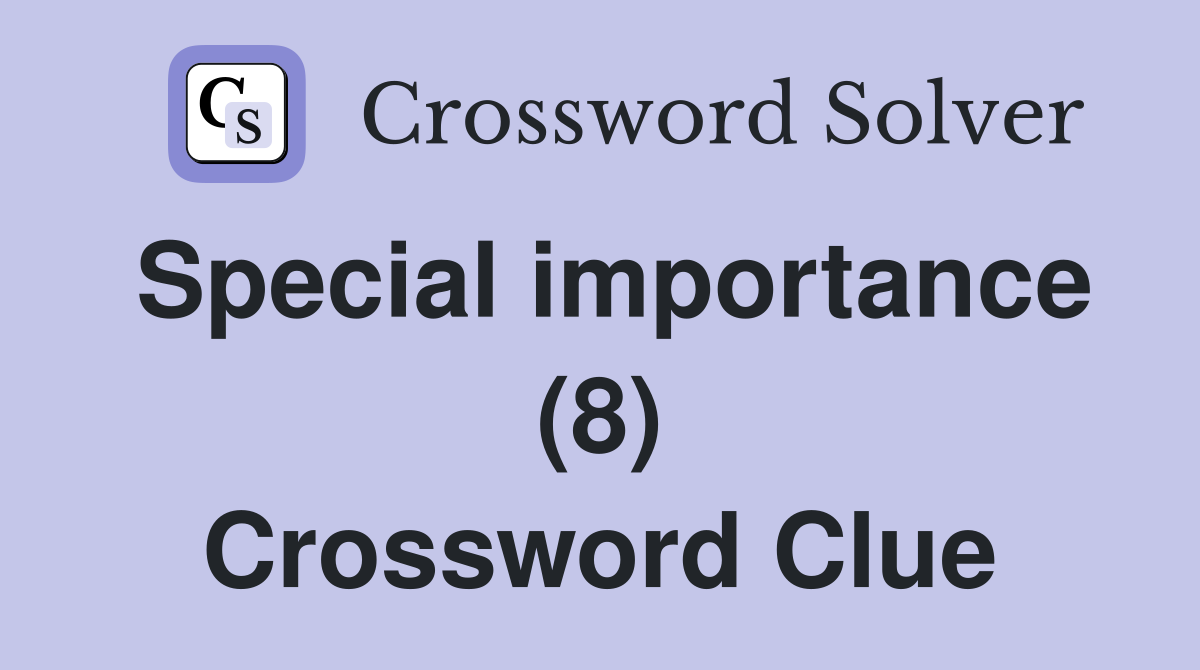 Special importance (8) Crossword Clue