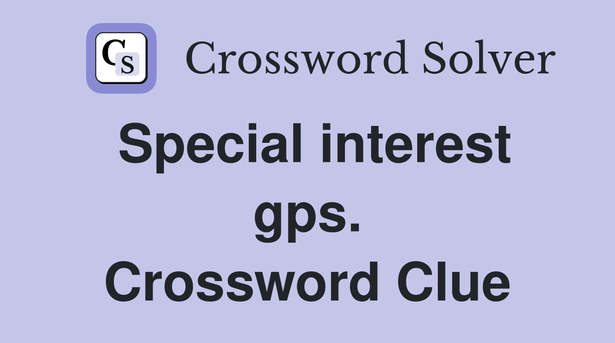 Special interest gps. Crossword Clue