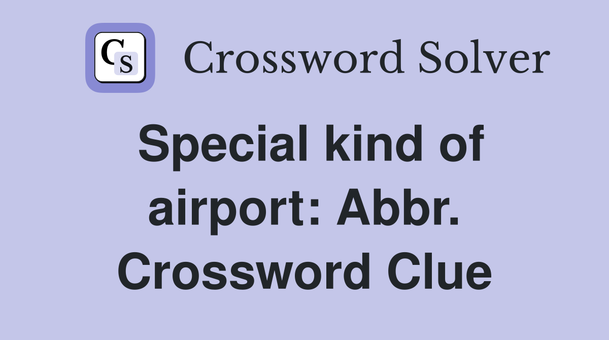 Special kind of airport: Abbr. Crossword Clue