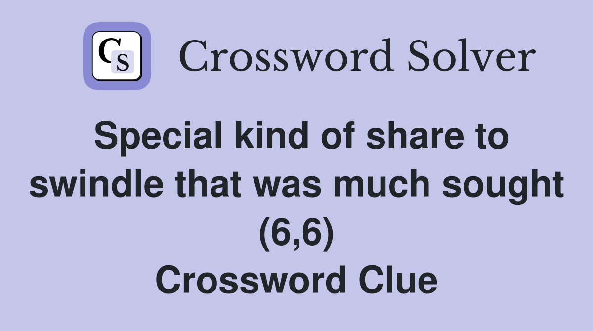 Special kind of share to swindle that was much sought (6,6) Crossword Clue