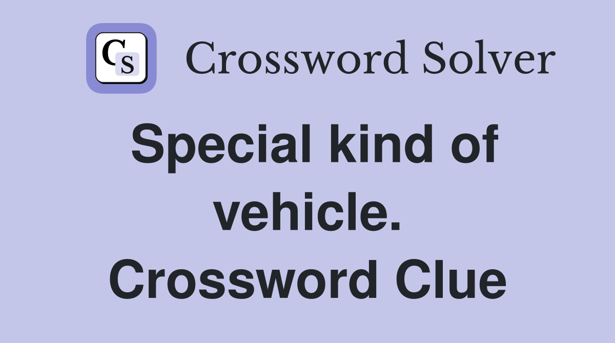 Special kind of vehicle. Crossword Clue