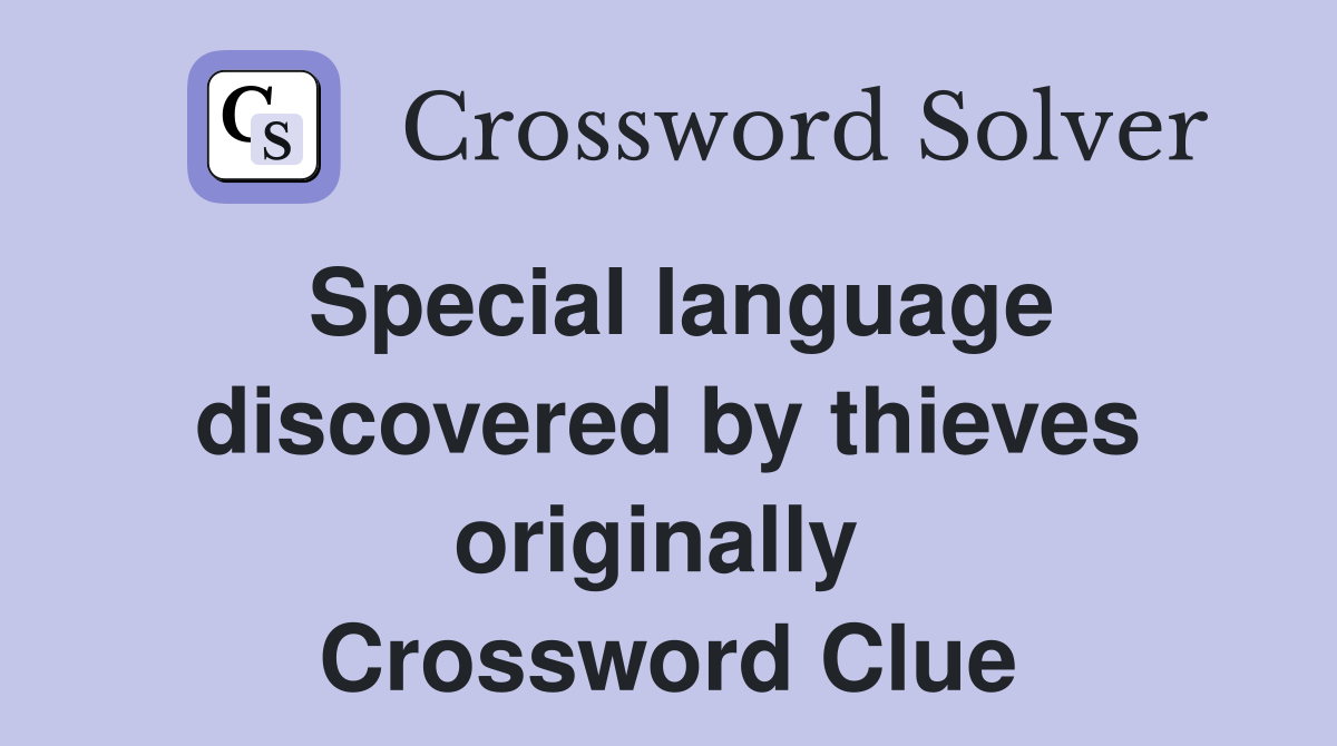Special language discovered by thieves originally  Crossword Clue