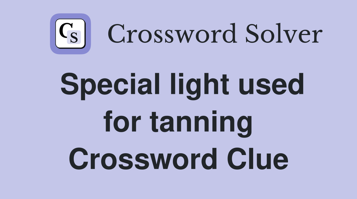 Special light used for tanning Crossword Clue
