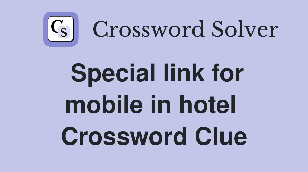Special link for mobile in hotel  Crossword Clue