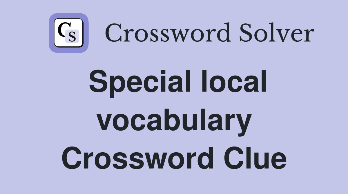 Special local vocabulary Crossword Clue