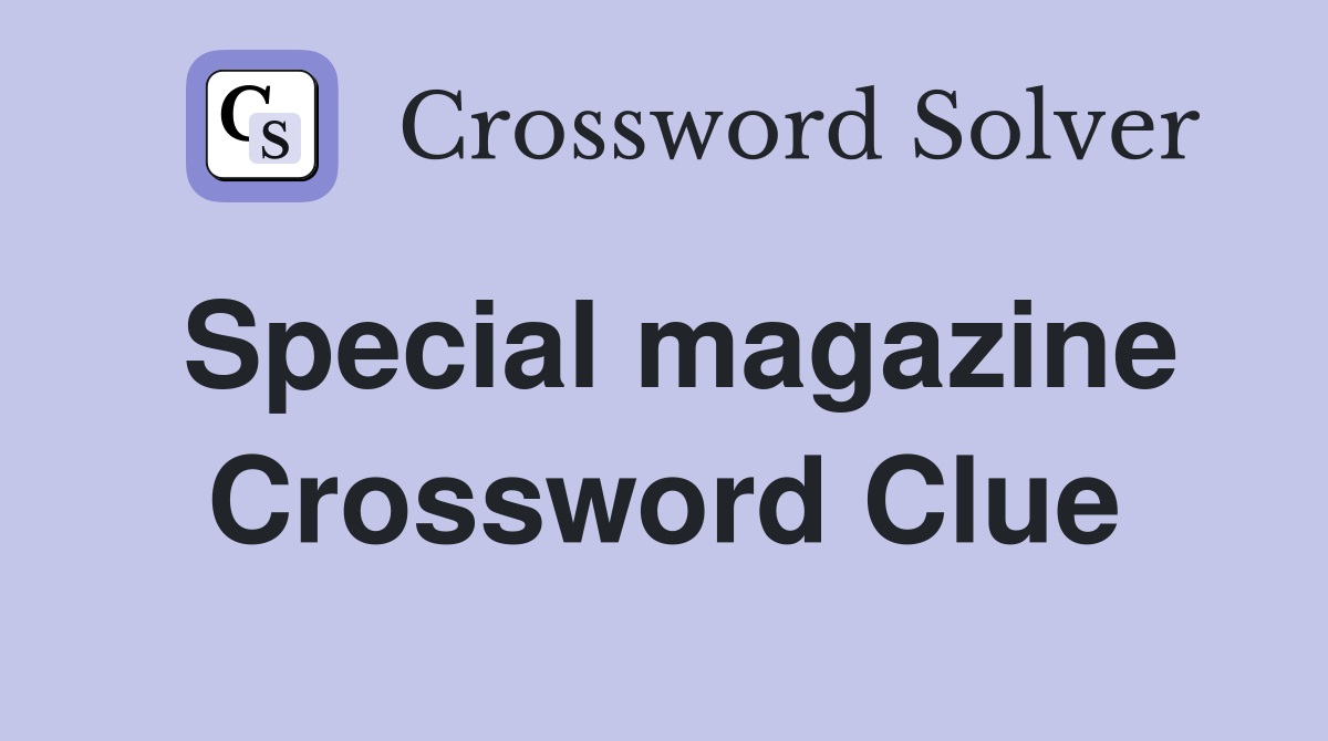 Special magazine Crossword Clue