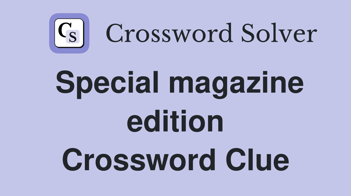 Special magazine edition Crossword Clue