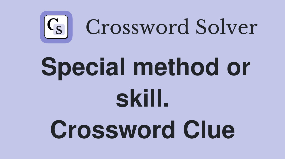 Special method or skill. Crossword Clue