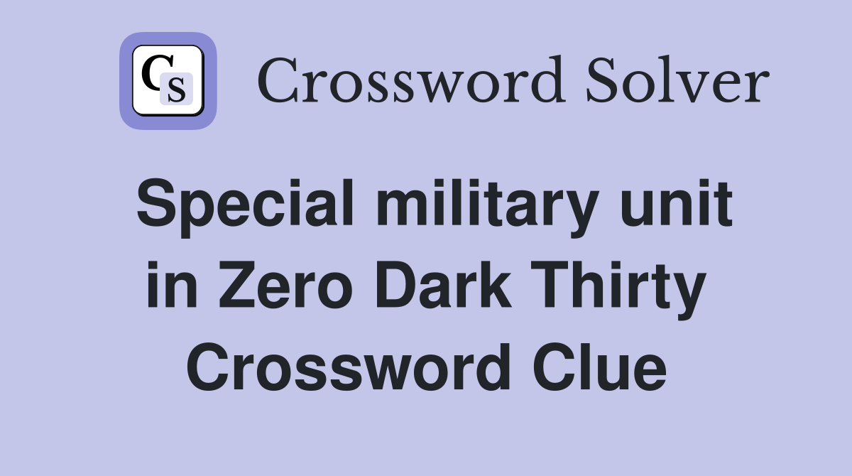 Special military unit in Zero Dark Thirty Crossword Clue