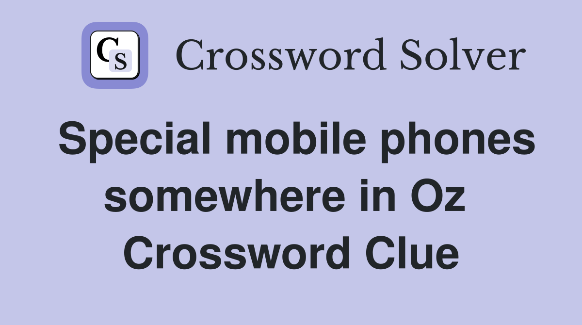 Special mobile phones somewhere in Oz  Crossword Clue