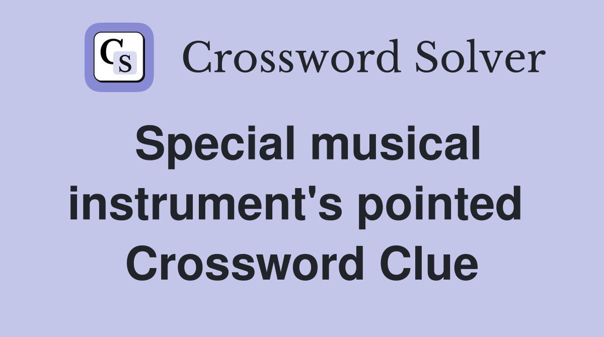 Special musical instrument's pointed  Crossword Clue