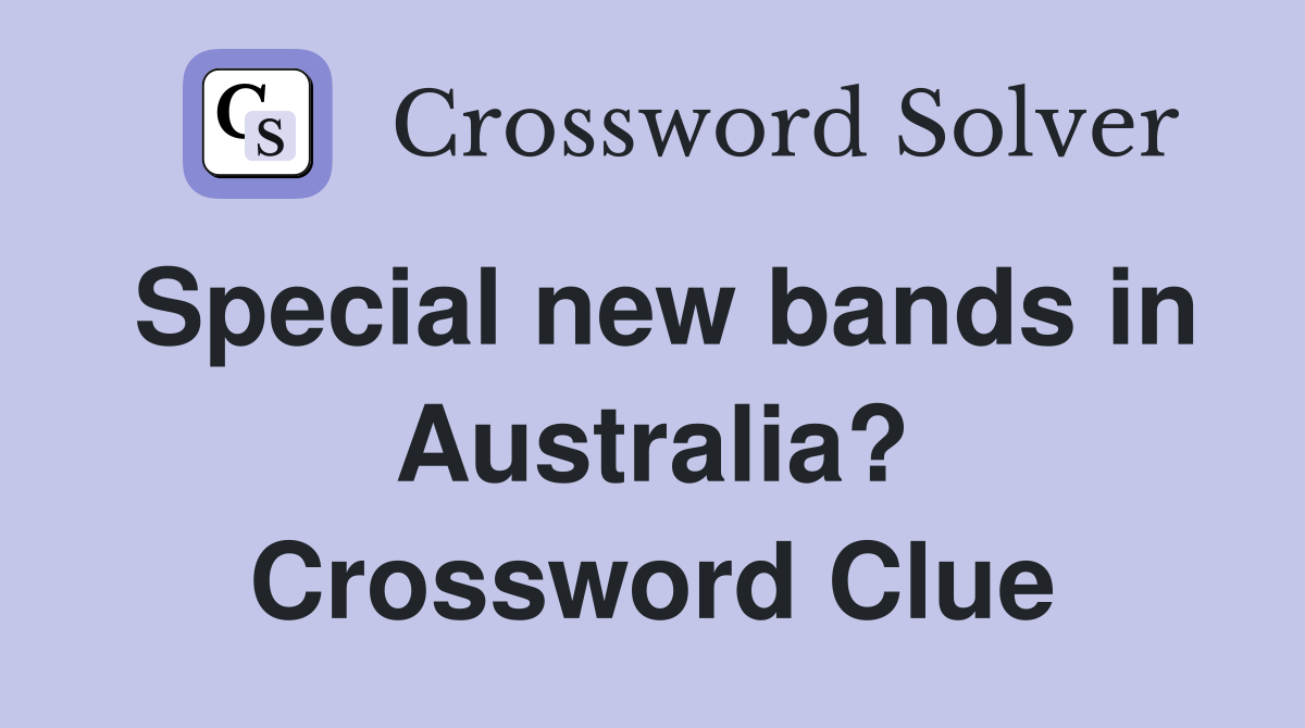 Special new bands in Australia? Crossword Clue