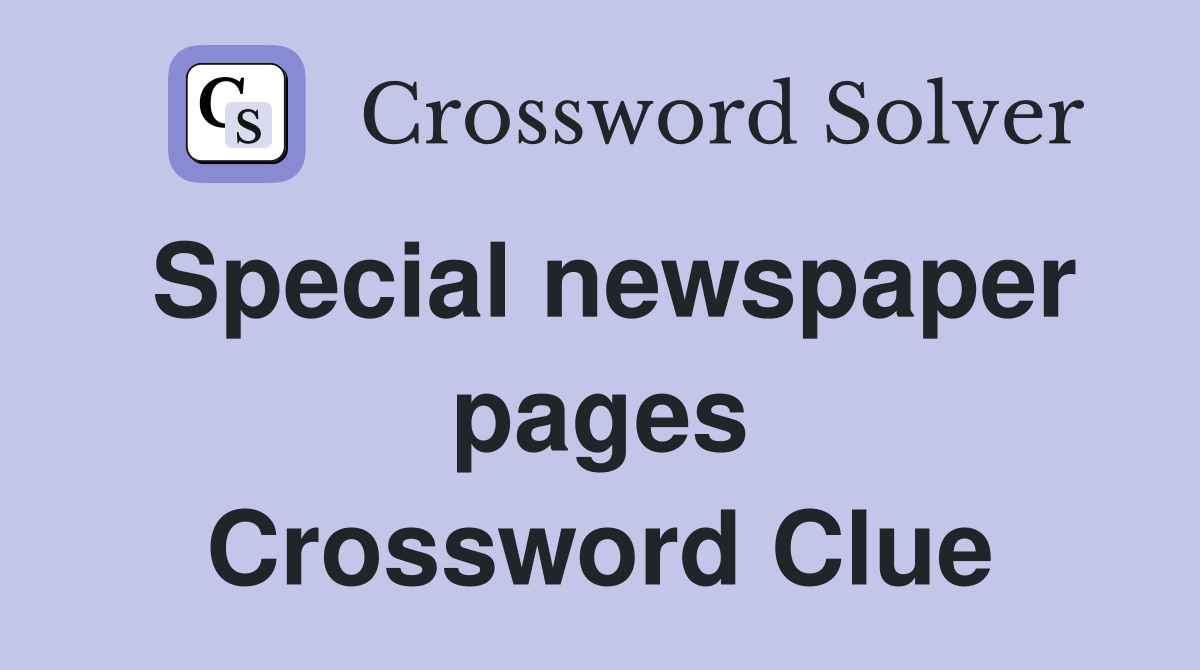 Special newspaper pages Crossword Clue