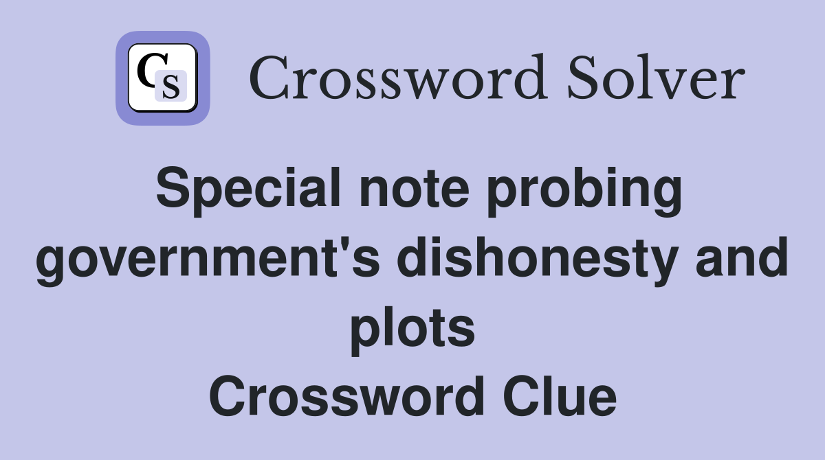Special note probing govern­ment's dishonesty and plots Crossword Clue