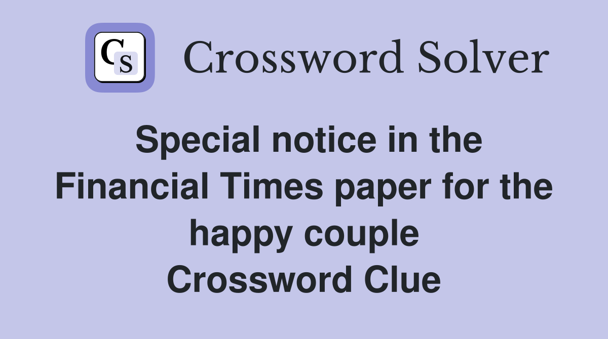 Special notice in the Financial Times paper for the happy couple Crossword Clue