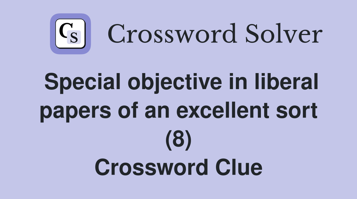 Special objective in liberal papers of an excellent sort (8) Crossword Clue