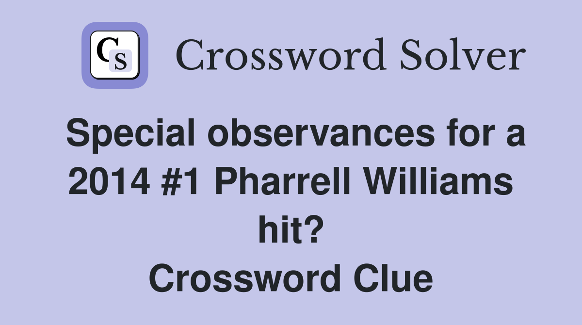 Special observances for a 2014 #1 Pharrell Williams hit? Crossword Clue