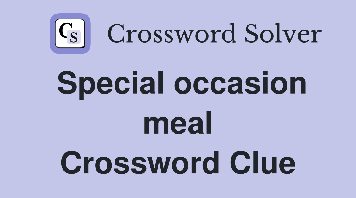 Special occasion meal Crossword Clue